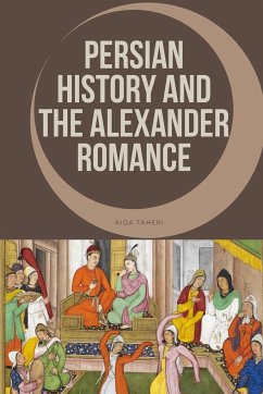 Persian History and the Alexander Romance - Taheri, Aida