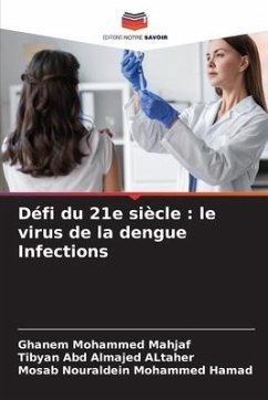 Défi du 21e siècle : le virus de la dengue Infections - Mohammed Mahjaf, Ghanem;Abd Almajed ALtaher, Tibyan;Nouraldein Mohammed Hamad, Mosab