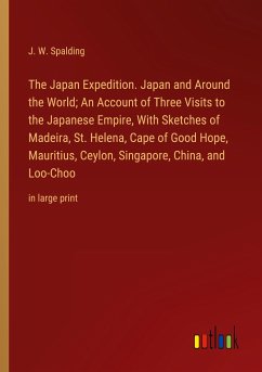 The Japan Expedition. Japan and Around the World; An Account of Three Visits to the Japanese Empire, With Sketches of Madeira, St. Helena, Cape of Good Hope, Mauritius, Ceylon, Singapore, China, and Loo-Choo