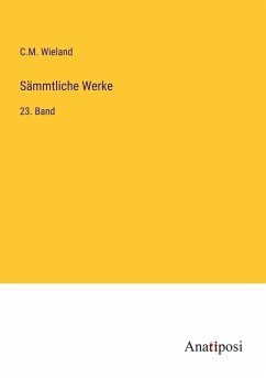 Sämmtliche Werke - Wieland, C. M.