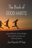The Book of Good Habits: Essential Habits for a Positive Mindset and Overcoming Procrastination