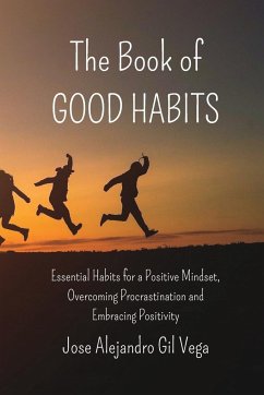 The Book of Good Habits: Essential Habits for a Positive Mindset and Overcoming Procrastination - Vega, Jose Alejandro Gil