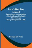 Peck's Bad Boy Abroad ; Being a Humorous Description of the Bad Boy and His Dad in Their Journeys Through Foreign Lands - 1904