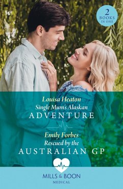 Single Mum's Alaskan Adventure / Rescued By The Australian Gp - Heaton, Louisa; Forbes, Emily