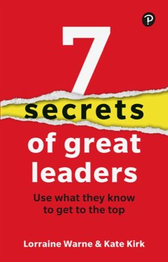 7 Secrets of Great Leaders: Use what they know to get to the top - Warne, Lorraine; Kirk, Kate