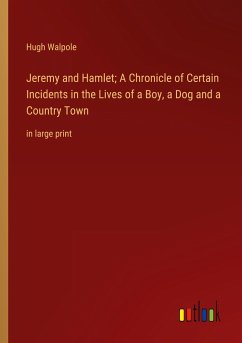 Jeremy and Hamlet; A Chronicle of Certain Incidents in the Lives of a Boy, a Dog and a Country Town - Walpole, Hugh