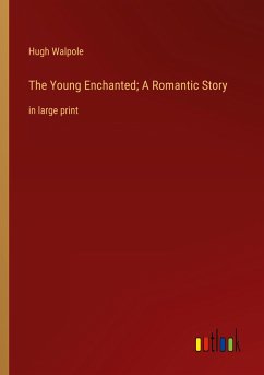 The Young Enchanted; A Romantic Story - Walpole, Hugh