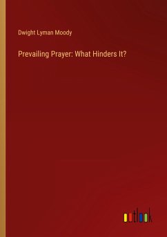 Prevailing Prayer: What Hinders It? - Moody, Dwight Lyman