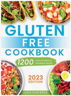 Gluten-Free Cookbook: 1200 Days of Easy & Flavorful Recipes to Delight Your Taste Buds and Embark on a Savory and Affordable Gluten-Free Adv - Edwards, Luna