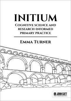 Initium: Cognitive science and research-informed primary practice - Turner, Emma