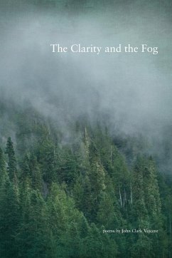 The Clarity and the Fog - Vincent, John C.