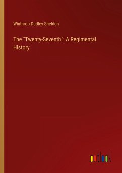 The &quote;Twenty-Seventh&quote;: A Regimental History