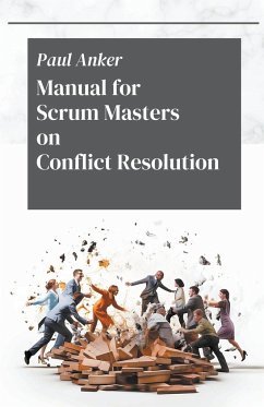 Manual for Scrum Masters on Conflict Resolution - Anker, Paul