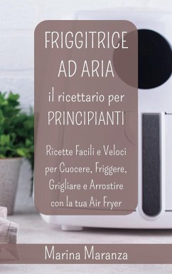 FRIGGITRICE AD ARIA Il Ricettario per Principianti - Maranza, Marina