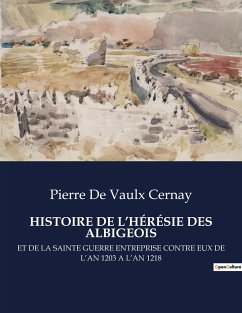 HISTOIRE DE L¿HÉRÉSIE DES ALBIGEOIS - de Vaulx Cernay, Pierre