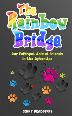 The Rainbow Bridge: Our Faithful Animal Friends in the Afterlife - Bradberry, Jenny