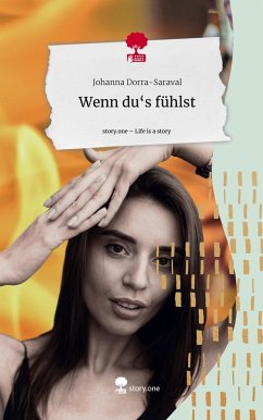 Wenn du's fühlst. Life is a Story - story.one - Dorra-Saraval, Johanna