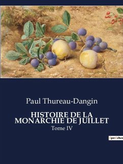 HISTOIRE DE LA MONARCHIE DE JUILLET - Thureau-Dangin, Paul