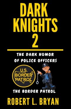 DARK KNIGHTS, The dark Humor of Police Officers - Bryan, Robert L.