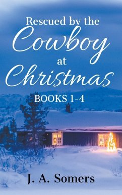 Rescued by the Cowboy at Christmas Collection Books 1-4 - Somers, J. A.