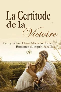 LA CERTITUDE DE LA VICTOIRE - Machado Coelho, Eliana; Schellida, La Romance Du Esprit