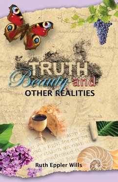 Truth, Beauty and Other Realities - Wills, Ruth E