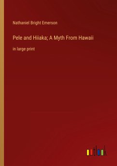 Pele and Hiiaka; A Myth From Hawaii