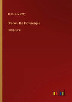 Oregon, the Picturesque - Murphy, Thos. D.