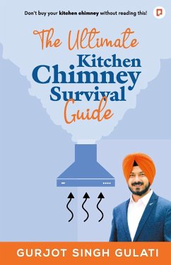 The Ultimate Kitchen Chimney Survival Guide - Gulati, Gurjot Singh