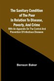 The Sanitary Condition of the Poor in Relation to Disease, Poverty, and Crime; With an appendix on the control and prevention of infectious diseases