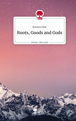 Roots, Goods and Gods. Life is a Story - story.one - Deac, Roxana