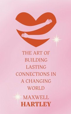 The Art of Building Lasting Connections in a Changing World - Hartley, Maxwell