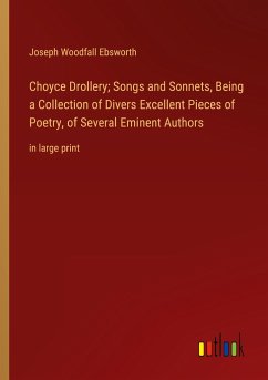 Choyce Drollery; Songs and Sonnets, Being a Collection of Divers Excellent Pieces of Poetry, of Several Eminent Authors - Ebsworth, Joseph Woodfall