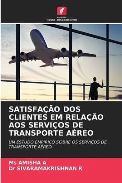 SATISFAÇÃO DOS CLIENTES EM RELAÇÃO AOS SERVIÇOS DE TRANSPORTE AÉREO - A, Ms AMISHA;R, Dr SIVARAMAKRISHNAN