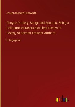Choyce Drollery; Songs and Sonnets, Being a Collection of Divers Excellent Pieces of Poetry, of Several Eminent Authors - Ebsworth, Joseph Woodfall