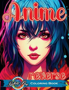 Reverse Coloring Book Anime: Unlock the Artistic Journey - Reverse and Watercolor Fun for Adults - Captivating Book with Calming Flow of Colors - Poe, Luka