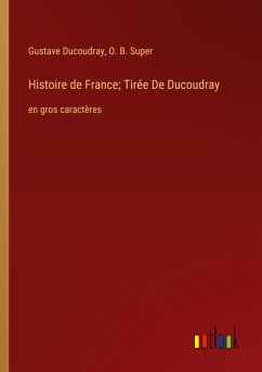 Histoire de France; Tirée De Ducoudray - Ducoudray, Gustave; Super, O. B.