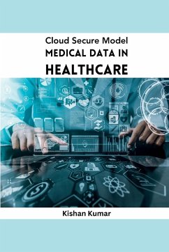 Cloud Secure Model Medical Data in Healthcare - Kumar, Kishan