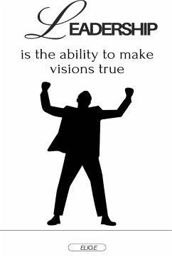 Leadership is the ability to make visions true - E, Elio