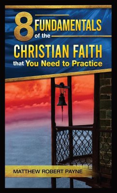 8 Fundamentals of the Christian Faith that You Need to Practice - Payne, Matthew Robert