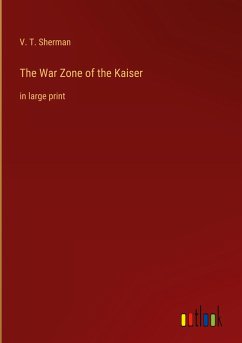 The War Zone of the Kaiser - Sherman, V. T.