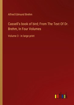 Cassell's book of bird; From The Text Of Dr. Brehm, In Four Volumes - Brehm, Alfred Edmund