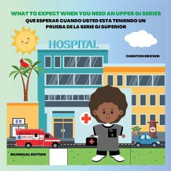 What To Expect When You Need An Upper GI Series (English and Spanish Edition) - Brown, Cheston