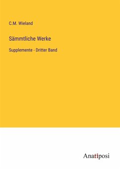 Sämmtliche Werke - Wieland, C. M.