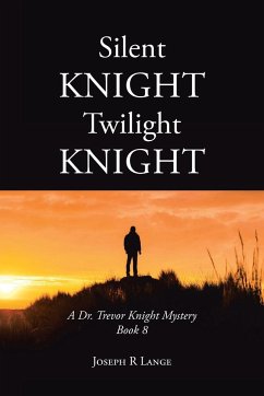 Silent Knight Twilight Knight A Dr. Trevor Knight Mystery Book 8 - Lange, Joseph R