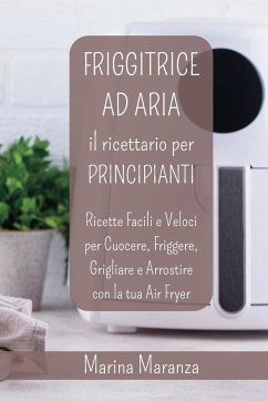 FRIGGITRICE AD ARIA Il Ricettario per Principianti - Maranza, Marina