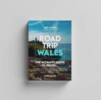 Road Trip Wales Guide Book - The Ultimate Guide to Wales