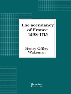 The acendancy of France 1598-1715 (eBook, ePUB) - Offley Wakeman, Henry