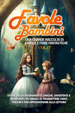 Favole per Bambini Una grande raccolta di favole e fiabe fantastiche. (Vol.17) (eBook, ePUB) - Storie, Meravigliose