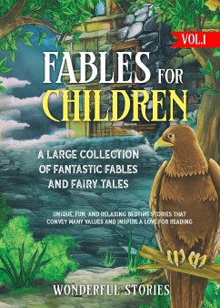 Fables for Children A large collection of fantastic fables and fairy tales. (Vol.1) (eBook, ePUB) - Wonderful, Stories